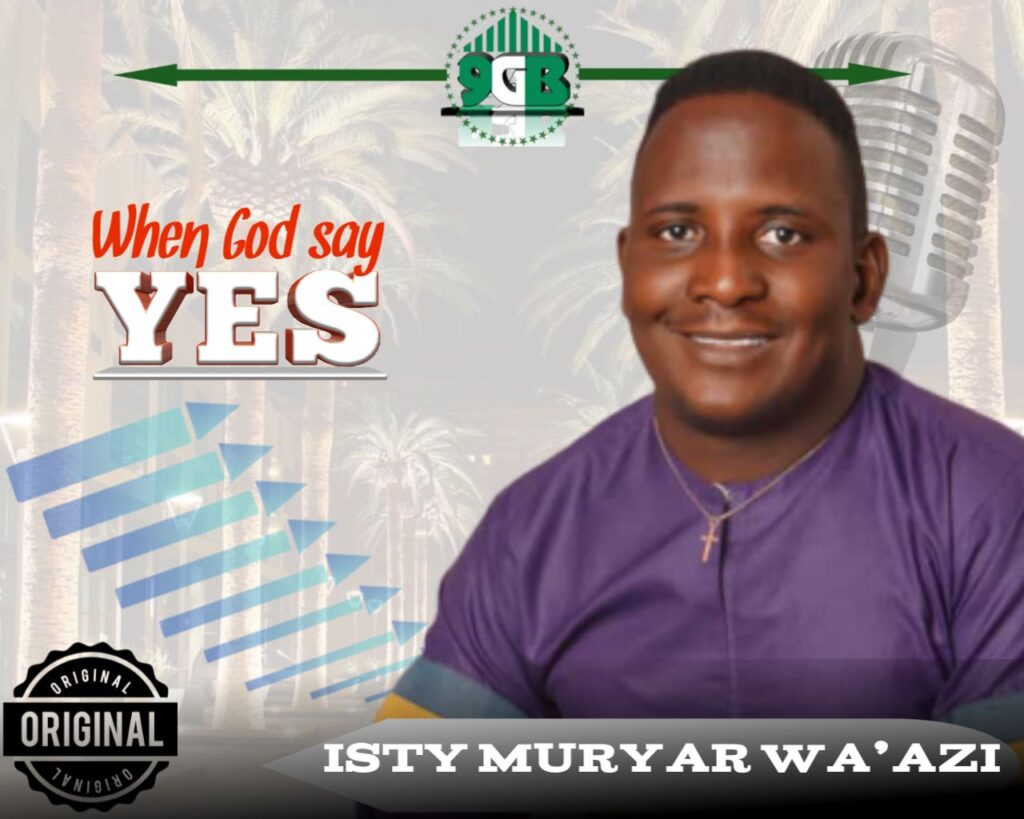 Isty Muryar Wa’azi - When God Say Yes [Music MP3 and Video] 