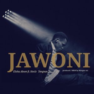 Elisha Abson – Jawoni Ft. Hosle Tongnan