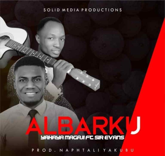 Yahaya Magaji Ft Sir Evans – Albarku [MP3]