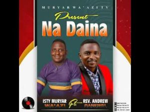 Na Daina Aikin Banza by Isty Muryar Wa'azi and Rev Andrew Dangwel