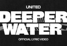 Hillsong UNITED – Deeper Water Mp3 Download & Lyrics.