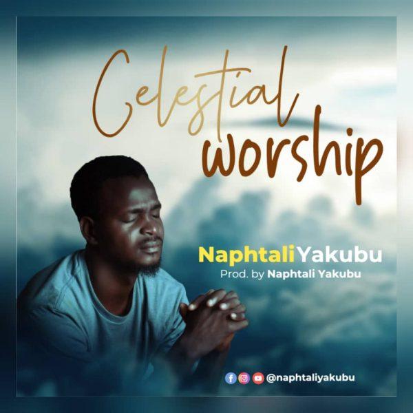 Naphtali Yakubu Celestial Worship Mp3 Download