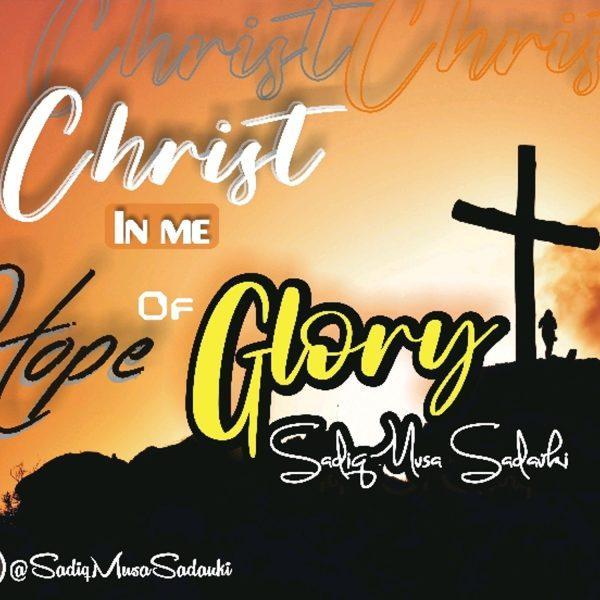 MUSIC: Sadiq Musa Sadauki – Christ in You, The Hope of Glory