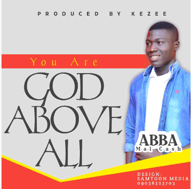 Abba Mai Cash – You Are God Above All (MP3)