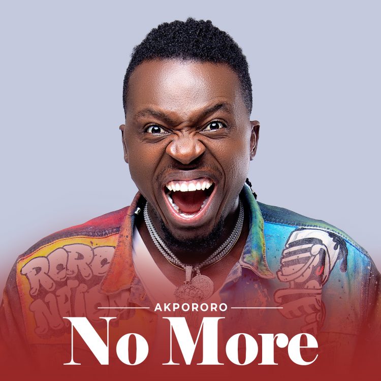 Akpororo –  No More (MP3 + Video)