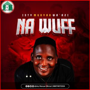 Download Na Wuff by Isty Muryar Wa'azi