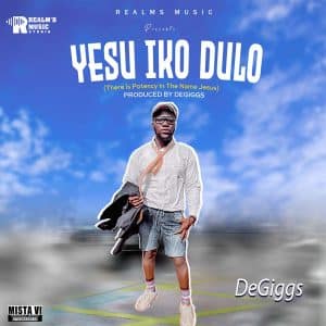 DeGiggs – Yesu Iko Dulo