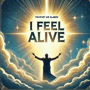 Prophet AB Olabisi - I feel Alive (Song MP3 download)