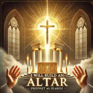 Prophet AB Olabisi - I will build an Alter