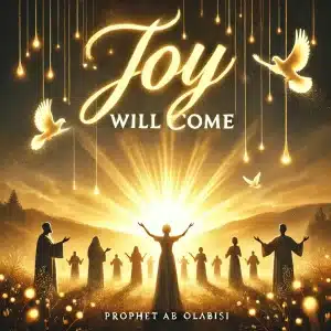 Prophet AB Olabisi - Joy Will Come